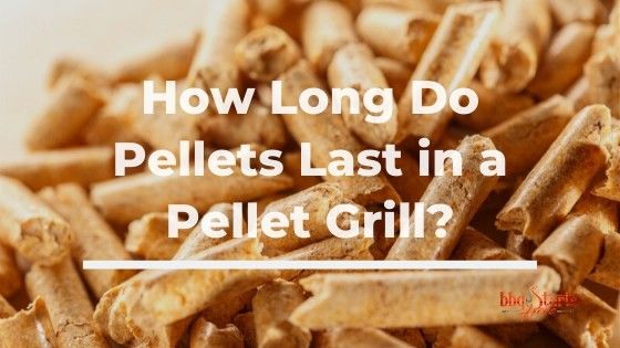 How Long Do Pellets Last in a Pellet Grill 